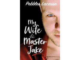 Livro My Wife And Master Jake de Pebbles Lacasse ( Inglês )