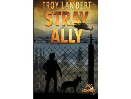 Livro Stray Ally: The Dog Complex Book #1 de Troy Lambert ( Inglês )