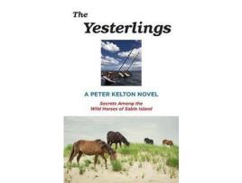 Livro The Yesterlings: Secrets Among The Wild Horses Of Sable Island de Peter Kelton ( Inglês )