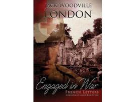 Livro French Letters: Engaged In War de Jack Woodville London ( Inglês )
