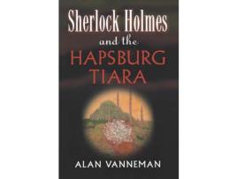 Livro Sherlock Holmes And The Hapsburg Tiara de Alan Vanneman ( Inglês )