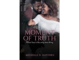 Livro Moment Of Truth de Michelle Rayford ( Inglês )