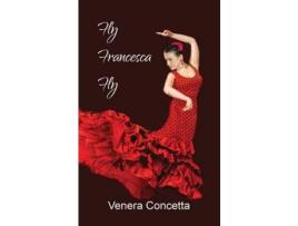 Livro Fly Francesca Fly de Venera Concetta ( Inglês )