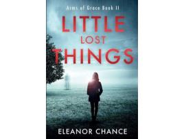 Livro Little Lost Things: Arms Of Grace Book Ii de Eleanor Chance ( Inglês )