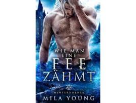 Livro Wie Man Eine Fee Zähmt: Fantasy Romantik de Mila Young ( Inglês )