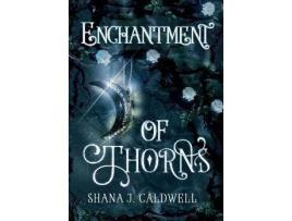 Livro Enchantment Of Thorns de Shana Caldwell ( Inglês )