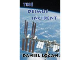 Livro The Deimos Incident: A Stunning Discovery On The Tiny Martian Moon Deimos Alters Our Concept Of The Universe de Daniel Logan ( Inglês )