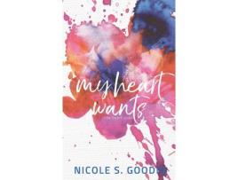 Livro My Heart Wants de Nicole S. Goodin ( Inglês )