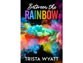 Livro Between The Rainbow de Trista Wyatt ( Inglês )