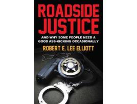 Livro Roadside Justice: And Why Some People Need A Good Ass-Kicking Occasionally de Robert E Lee Elliott ( Inglês )