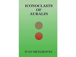 Livro Iconoclasts Of Auralin de Ivan Metlikovec ( Inglês )