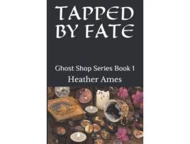 Livro Tapped By Fate: Ghost Shop Series Book 1 de Heather Ames ( Inglês )