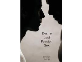 Livro Desire, Lust, Passion, Sex de Jameson Currier ( Inglês )