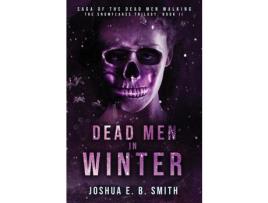 Livro Saga Of The Dead Men Walking - Dead Men In Winter: The Snowflakes Trilogy: Book Ii de Joshua E.B. Smith ( Inglês )