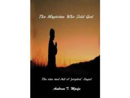 Livro The Magician Who Sold God: The Rise And Fall Of Prophet Angel de Ambrose T Mpofu ( Inglês )