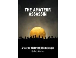 Livro The Amateur Assassin: A Tale Of Deception And Delusion de Jack Warner ( Inglês )