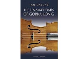 Livro The Ten Symphonies Of Gorka Konig de Ian Dallas ( Inglês )