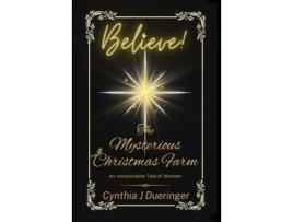 Livro The Mysterious Christmas Farm: An Inexplicable Tale Of Wonder de Cynthia J Dueringer ( Inglês )