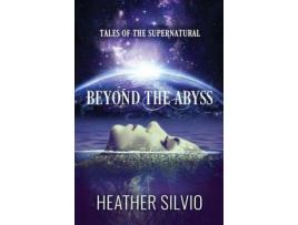 Livro Beyond The Abyss: Tales Of The Supernatural de Heather Silvio ( Inglês )