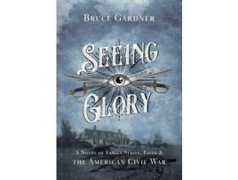 Livro Seeing Glory: A Novel Of Family Strife, Faith, And The American Civil War de Bruce Gardner ( Inglês )