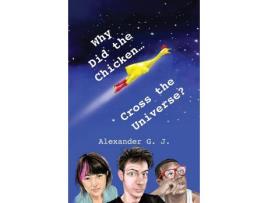 Livro Why Did The Chicken Cross The Universe? de Alexander James ( Inglês )