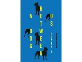 Livro A Dog Between Us de Duncan B Barlow ( Inglês )