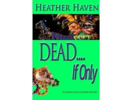 Livro Dead....If Only de Heather Haven ( Inglês )