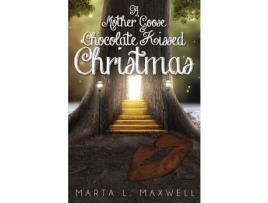 Livro A Mother Goose Chocolate Kissed Christmas de Marta L Maxwell ( Inglês )