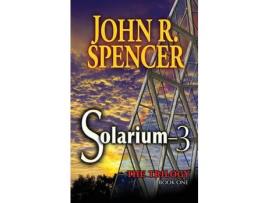 Livro Solarium-3: Book One Of The Solarium-3 Trilogy de John R. Spencer ( Inglês )