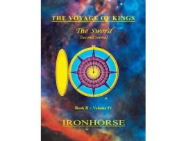 Livro The Voyage Of Kings: The Sword (Second Sound) Book Ii Volume Iv de IronHorse ( Inglês )