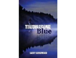 Livro Troublesome Blue de Larry M. Arrowood ( Inglês )