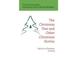 Livro The Christmas Tree And Other Christmas Stories: Tales For A Christmas Evening de Paul John Hausleben ( Inglês )