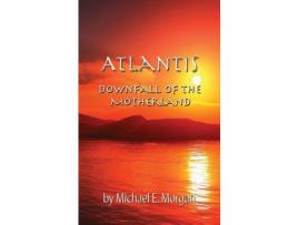 Livro Atlantis, Downfall Of The Motherland de Michael Morgan ( Inglês )