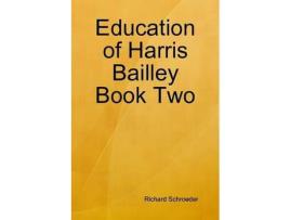 Livro Education Of Harris Bailley Book Two de Richard Schroeder ( Inglês )