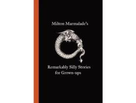 Livro Milton Marmalade'S Remarkably Silly Stories For Grown-Ups de Milton Marmalade ( Inglês )