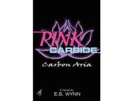 Livro Pink Carbide: Carbon Aria de E. S. Wynn ( Inglês )