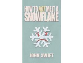 Livro How Not To Melt A Snowflake: All The Things That Are Still Safe To Talk About Without People Flipping Out de John Swift ( Inglês )