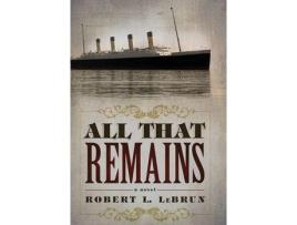 Livro All That Remains de Robert L LeBrun ( Inglês )