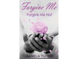 Livro Forgive Me Forgive Me Not de Pamela Tucker ( Inglês )
