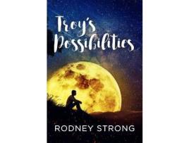 Livro Troy'S Possibilities: Nothing Is Straightforward When Anything Is Possible de Rodney Strong ( Inglês )