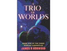 Livro A Trio Of Worlds: Book One Of The Three Worlds Chronicles de James R Norwood ( Inglês )