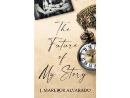Livro The Future Of My Story de J. Marlbor Alvarado ( Inglês )