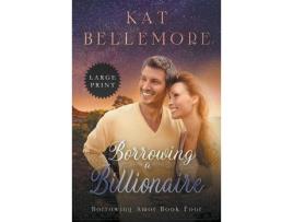 Livro Borrowing A Billionaire de Kat Bellemore ( Inglês )