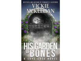Livro His Garden Of Bones de Vickie McKeehan ( Inglês )