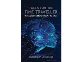 Livro Tales For The Time Traveller: Reimagined Traditional Tales For The Future de RODNEY JENSEN ( Inglês )