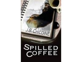 Livro Spilled Coffee de J. B. Chicoine ( Inglês )