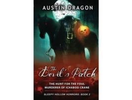 Livro The Devil'S Patch (Sleepy Hollow Horrors, Book 2): The Hunt For The Foul Murderer Of Ichabod Crane de Austin Dragon ( Inglês )