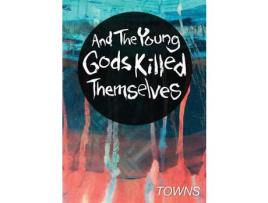 Livro And The Young Gods Killed Themselves de Towns ( Inglês )