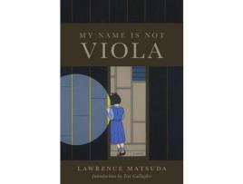 Livro My Name Is Not Viola de Lawrence Matsuda ( Inglês )