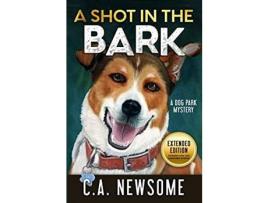 Livro A Shot In The Bark: A Dog Park Mystery de C. A. Newsome ( Inglês )